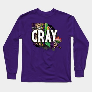 Let's Get Cray - Mardi Gras Fat Tuesday Long Sleeve T-Shirt